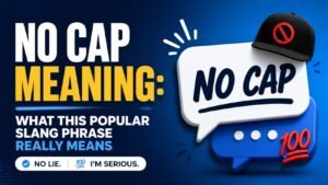 No Cap Meaning: What This Popular Slang Phrase Really Means