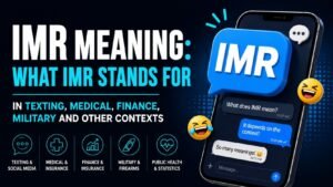 IMR Meaning: What IMR Stands For In Texting, Medical, Finance, Military And Other Contexts